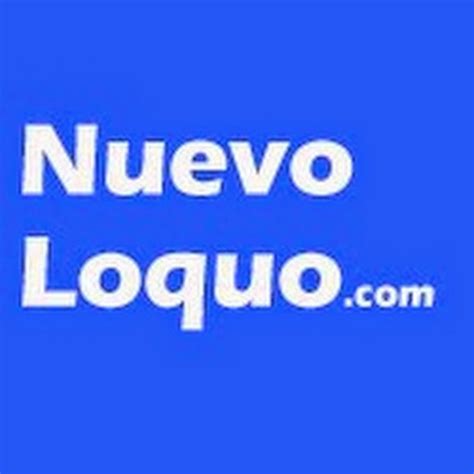 nuevaloquo|NuevoLoquo, canal de Nuevo Loquo .